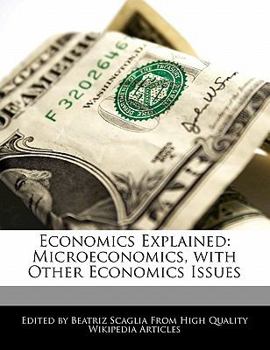 Economics Explained : Microeconomics, with Other Economics Issues