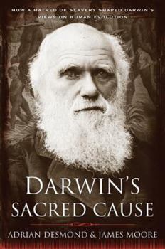 Hardcover Darwin's Sacred Cause: How a Hatred of Slavery Shaped Darwin's Views on Human Evolution Book