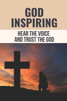 Paperback God Inspiring: Hear The Voice And Trust The God: God Followers Book