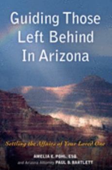Paperback Guiding Those Left Behind in Arizona: Settling the Affairs of Your Loved One Book