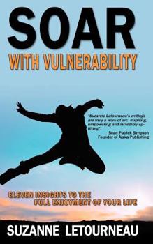 Paperback Soar with Vulnerability - Eleven Insights to the Full Enjoyment of Your Life Book