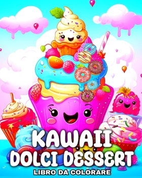 Paperback Kawaii Dolci Dessert Libro da Colorare: Disegni Kawaii da Colorare Dolci e Caramelle per Bambini [Italian] Book