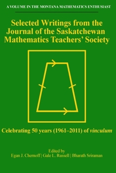 Selected Writings from the Journal of the Saskatchewan Mathematics Teachers' Society (hc): Celebrating 50 years (1961-2011) of vinculum