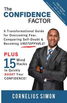 Paperback The Confidence Factor: A Transformational Guide for Overcoming Fear, Conquering Self-Doubt & Becoming Unstoppable! Book