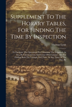 Paperback Supplement To The Horary Tables, For Finding The Time By Inspection: To Facilitate The Operations For Obtaining The Longitude At Sea, By Chronometers Book