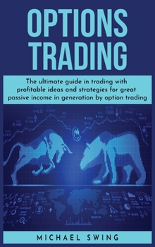 Hardcover Options Trading: The ultimate guide in trading with profitable ideas and strategies for great passive income in generation by option tr Book