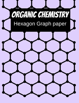 Organic Chemistry Hexagon Graph Paper: 150 pages 8.5 X 11