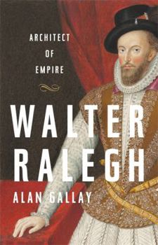 Hardcover Walter Ralegh: Architect of Empire Book