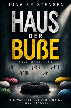 Haus der Buße - Die Wahrheit ist der einzige Weg hinaus: Psychothriller (German Edition)