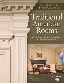 Traditional American Rooms: Celebrating Style, Craftsmanship, and Historic Woodwork (Winterthur Style Sourcebook)