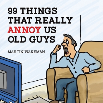 Paperback 99 Things That Really Annoy Us Old Guys Book