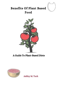 Benefits Of Plant Based Food: A Guide To Plant-Based Diets