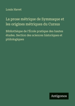 Paperback La prose métrique de Symmaque et les origines métriques du Cursus: Bibliothèque de l'École pratique des hautes études. Section des sciences historique [French] Book