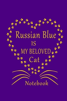 Russian Blue Is My Beloved Cat Notebook: Cat Lovers journal Diary,Perfect Gift For Russian Blue Cat Lovers.
