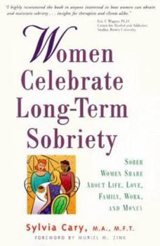 Paperback Women Celebrate Long-Term Sobriety: Sober Women Share about Life, Love, Family, Work, and Money Book