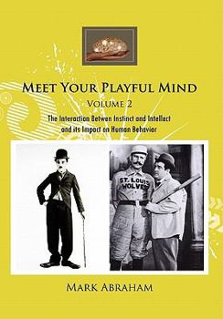 Hardcover Meet Your Playful Mind Volume 2: The Interaction Betwen Instinct and Intellect and Its Impact on Human Behavior Book