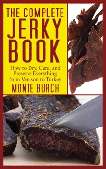 Paperback The Complete Jerky Book: How to Dry, Cure, and Preserve Everything from Venison to Turkey Book