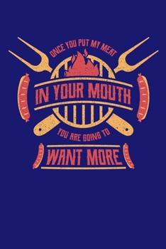 Once You Put My Meat In Your Mouth You Are Going To Want More: BBQ Grilling Journal, Barbecue Notebook Note-Taking Planner Book