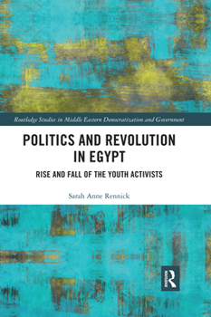 Politics and Revolution in Egypt: Rise and Fall of the Youth Activists