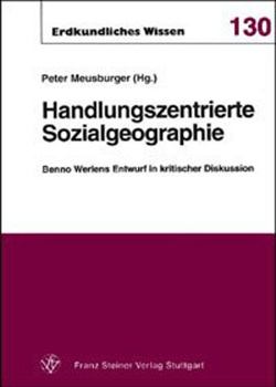 Handlungszentrierte Sozialgeographie: Benno Werlens Entwurf in Kritischer Diskussion