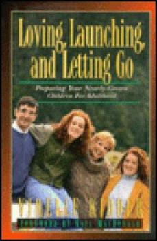 Paperback Loving, Launching, and Letting Go: Preparing Your Nearly-Grown Children for Adulthood Book