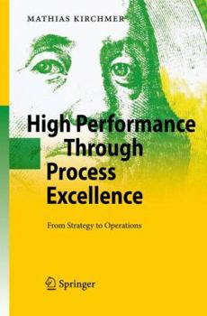 Hardcover High Performance Through Process Excellence: From Strategy to Operations Book