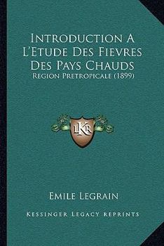 Paperback Introduction A L'Etude Des Fievres Des Pays Chauds: Region Pretropicale (1899) [French] Book