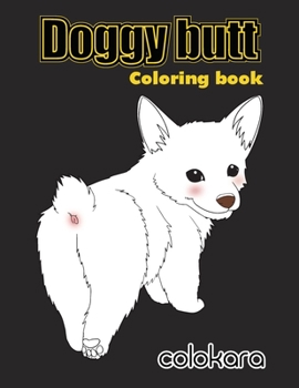 Paperback Doggy Butt: A Funny Coloring Book for Adults for Dog Lovers & Adults Relaxation with Stress Relieving Doggy Butts Designs and Funn Book