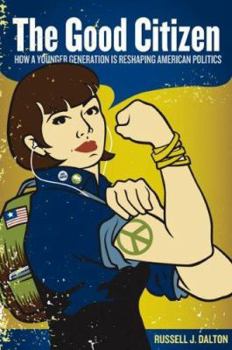 The Good Citizen: How a Younger Generation is Reshaping American Politics