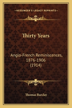 Paperback Thirty Years: Anglo-French Reminiscences, 1876-1906 (1914) Book