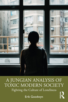 Paperback A Jungian Analysis of Toxic Modern Society: Fighting the Culture of Loneliness Book