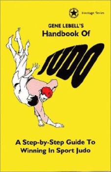 Paperback Gene Lebell's Handbook of Judo: A Step-By-Step Guide to Winning in Sport Judo Book