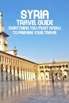 Paperback Syria Travel Guide: Everything You Must Know To Prepare Your Travel Book