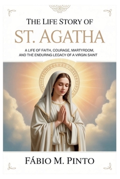 THE LIFE STORY OF ST. AGATHA (Lives Of Saints)