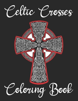 Paperback Celtic Crosses Coloring Book: Celtic Crosses Adults Coloring Book to Bring You Back to Calm & Mindfulness. Celtic Coloring Book for Adults Relaxatio Book