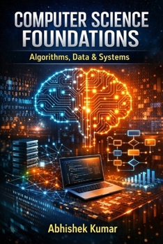Paperback Computer Science Foundations: Algorithms, Data & Systems: Essential Concepts in Algorithms, Data Structures, and Computer Systems Book
