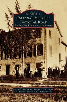 Hardcover Indiana's Historic National Road: The East Side, Richmond to Indianapolis Book