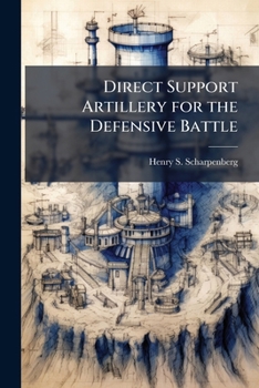 Paperback Direct Support Artillery for the Defensive Battle: Is it an Outmoded Concept? Book
