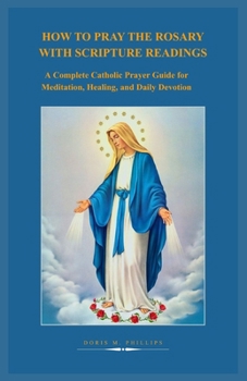 Paperback How to Pray the Rosary with Scripture Readings: A Complete Catholic Prayer Guide for Meditation, Healing, and Daily Devotion Book