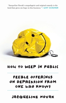 Paperback How to Weep in Public: Feeble Offerings on Depression from One Who Knows Book