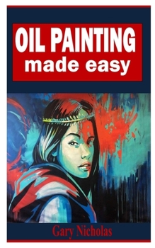 Paperback Oil Painting Made Easy: A comprehensive guide on Oil Painting Book