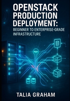 Paperback Openstack Production Deployment: BEGINNER TO ENTERPRISE-GRADE INFRASTRUCTURE: Master HA, Security, Automation & Multi-Region Architecture Step-by-Step Book