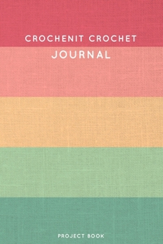 Paperback Crochenit Crochet Journal: Cute Stripped Summer and Boho Themed Crochet Notebook for Serious Crochet Lovers - 6"x9" 100 Dot Grid Pages Project Bo Book