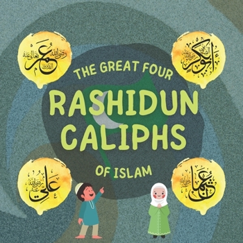 Paperback The Great Four Rashidun Caliphs of Islam: Learn about the life of the four righty-guided Caliphs and their outstanding achievements which shaped the I Book