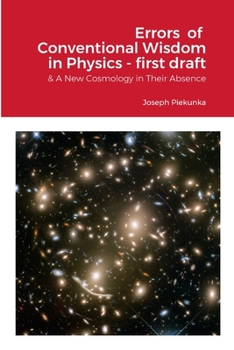 Paperback Errors Of Conventional Wisdom In Physics - first draft: & A New Cosmology in Their Absence Book