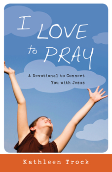 Paperback I Love to Pray: A Devotional to Connect You with Jesus Book