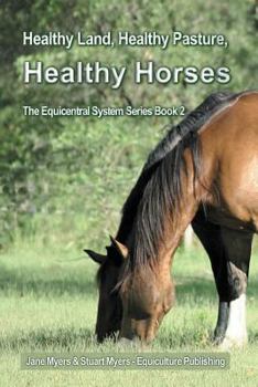 Paperback Healthy Land, Healthy Pasture, Healthy Horses: The Equicentral System Series Book 2 Book