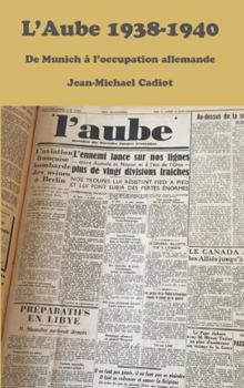 Paperback L'Aube 1938-1940: Un Journal d'Inspiration Chr?tienne Dans La Tourmente Et l'Esp?rence Des Ann?es 1930 [French] Book