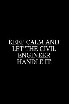 Paperback Keep Calm and Let the Civil Engineer Handle It: : Civil Engineering Journal and Graduation Gift. Data Nerd Journal, Gift for Data Scientists, Engineer Book