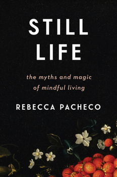 Hardcover Still Life: The Myths and Magic of Mindful Living Book
